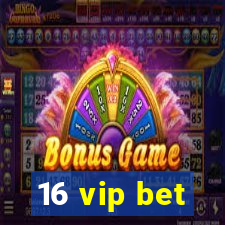 16 vip bet